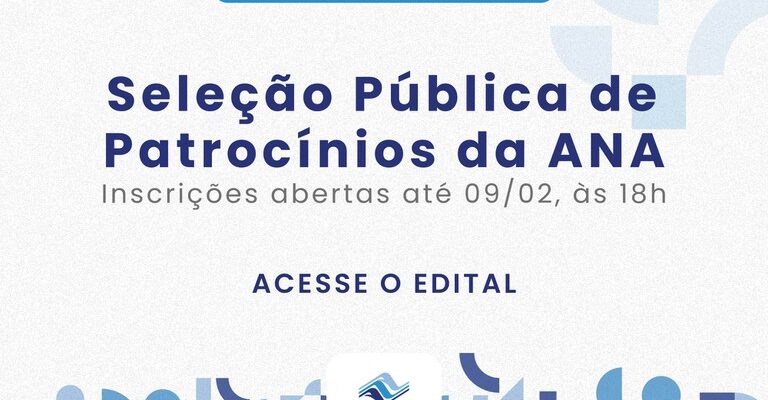 Prazo de inscrições do edital de seleção pública de patrocínios da ANA em 2024 se encerra na próxima sexta-feira (9)