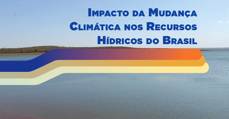 ANA lança estudo sobre impactos da mudança climática nos recursos hídricos das diferentes regiões do Brasil