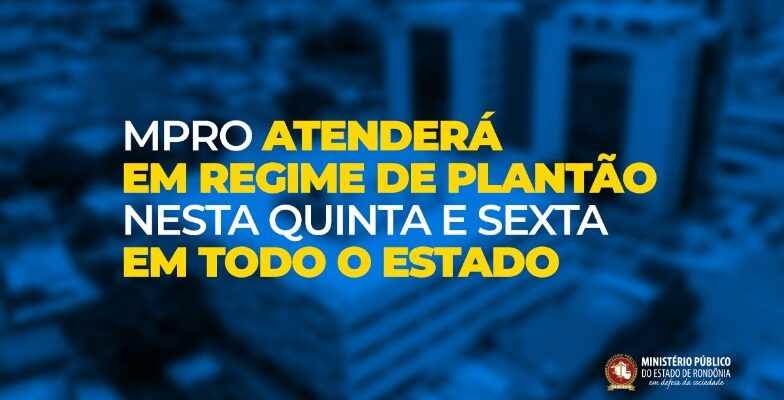 MPRO atenderá em regime de plantão nesta quinta e sexta em todo o estado