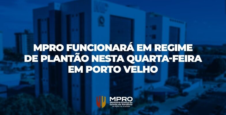 MP funcionará em regime de plantão nesta quarta-feira em Porto Velho