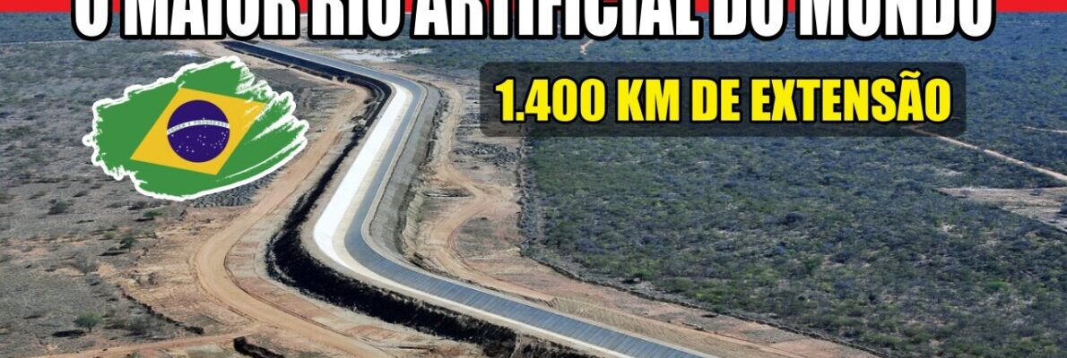 Brasil está construindo o maior rio artificial do mundo: projeto bilionário promete revolucionar o Nordeste e transformar a vida de milhões de brasileiros
