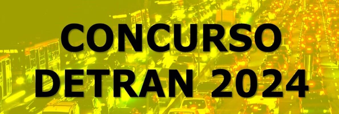 Concursos DETRAN 2024: Salário inicial de R$ 6.000 + benefícios e muitas vagas!