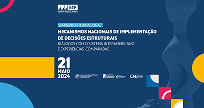 STF e CNJ realizam seminário internacional para discutir mecanismos de implementação de decisões estruturais